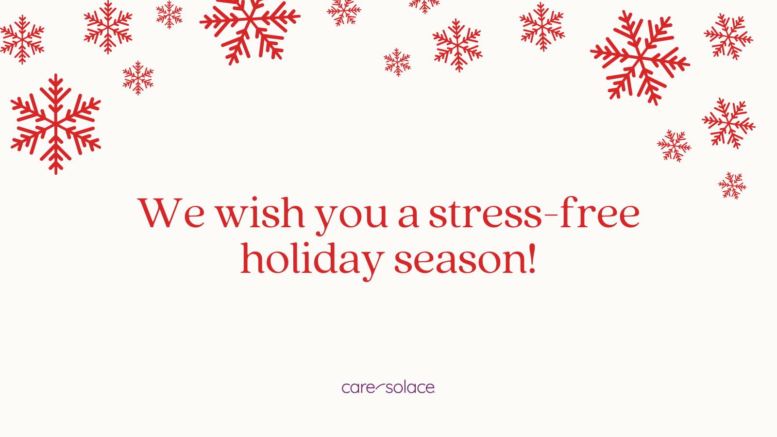 We wish you a stress-free holiday season!